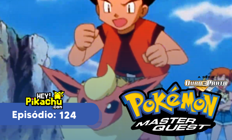 ◓ Anime Pokémon  Liga Johto T3EP124: Quanto Mais Quente, Melhor